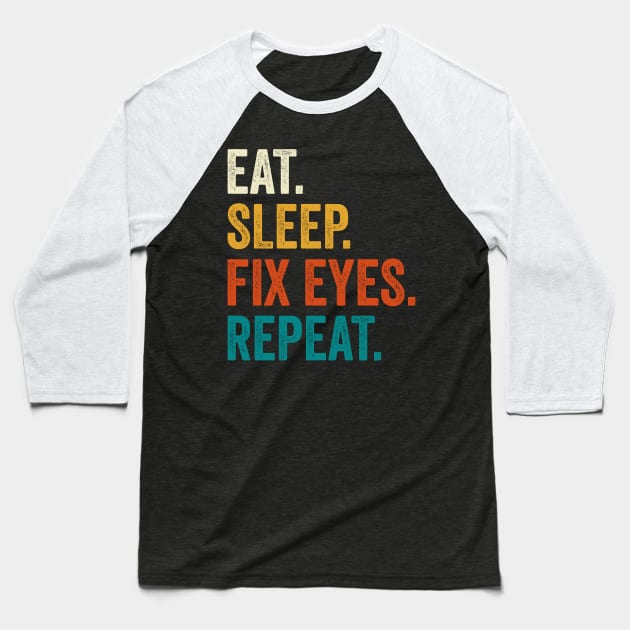 Eat Sleep Fix Eyes Repeat Baseball T-Shirt by DragonTees